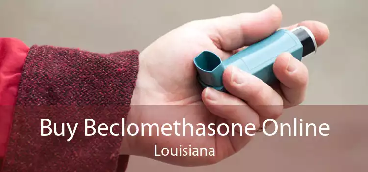Buy Beclomethasone Online Louisiana
