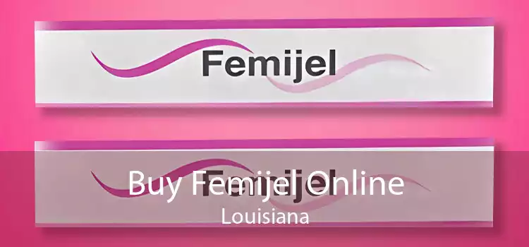 Buy Femijel Online Louisiana