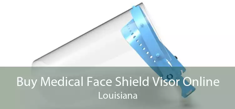 Buy Medical Face Shield Visor Online Louisiana