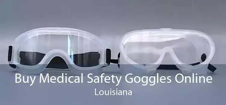 Buy Medical Safety Goggles Online Louisiana