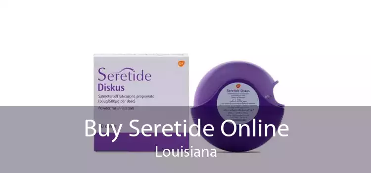 Buy Seretide Online Louisiana