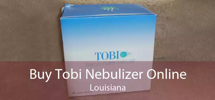 Buy Tobi Nebulizer Online Louisiana