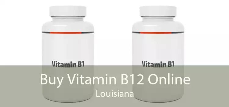Buy Vitamin B12 Online Louisiana