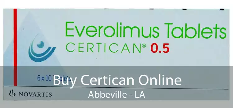 Buy Certican Online Abbeville - LA