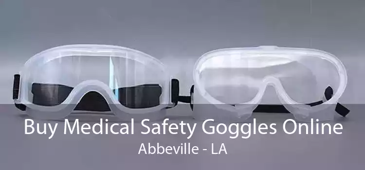 Buy Medical Safety Goggles Online Abbeville - LA